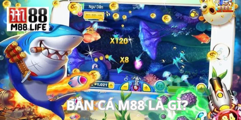 Bắn cá M88 là chuyên mục giải trí có sức hút trên nhà cái.