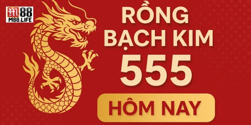 Soi cầu bạch kim 555 được bet thủ đặc biệt quan tâm. 