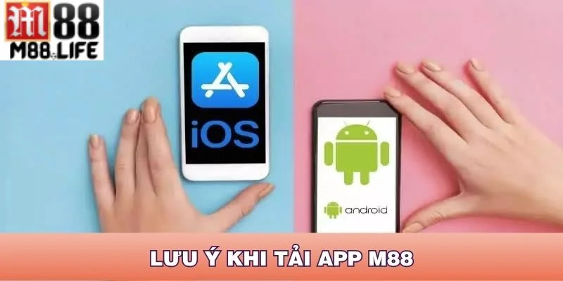 Người chơi cũng cần lưu ý một số điểm khi tải app M88.
