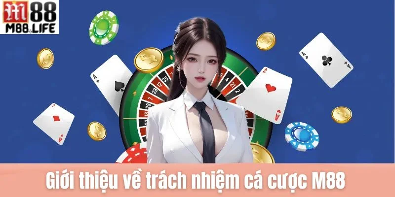 Tổng quan về trách nhiệm cá cược M88 - chính sách quan trọng nhất hiện nay. 