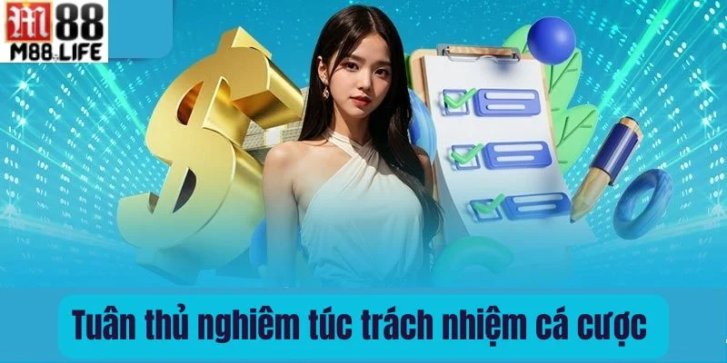 Thực hiện đầy đủ trách nhiệm cá cược giúp bạn có trải nghiệm cược an toàn. 