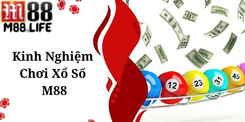 Kinh nghiệm tham gia xổ số M88 sẽ giúp bạn tăng cơ hội chiến thắng.